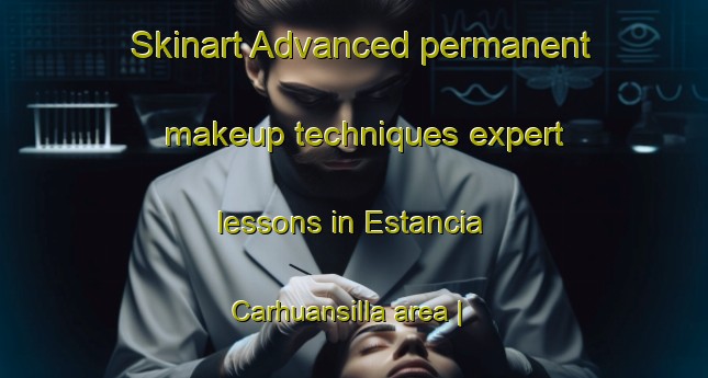 Skinart Advanced permanent makeup techniques expert lessons in Estancia Carhuansilla area | PermanentmakeupTraining | PermanentmakeupClasses | SkinartTraining-Bolivia